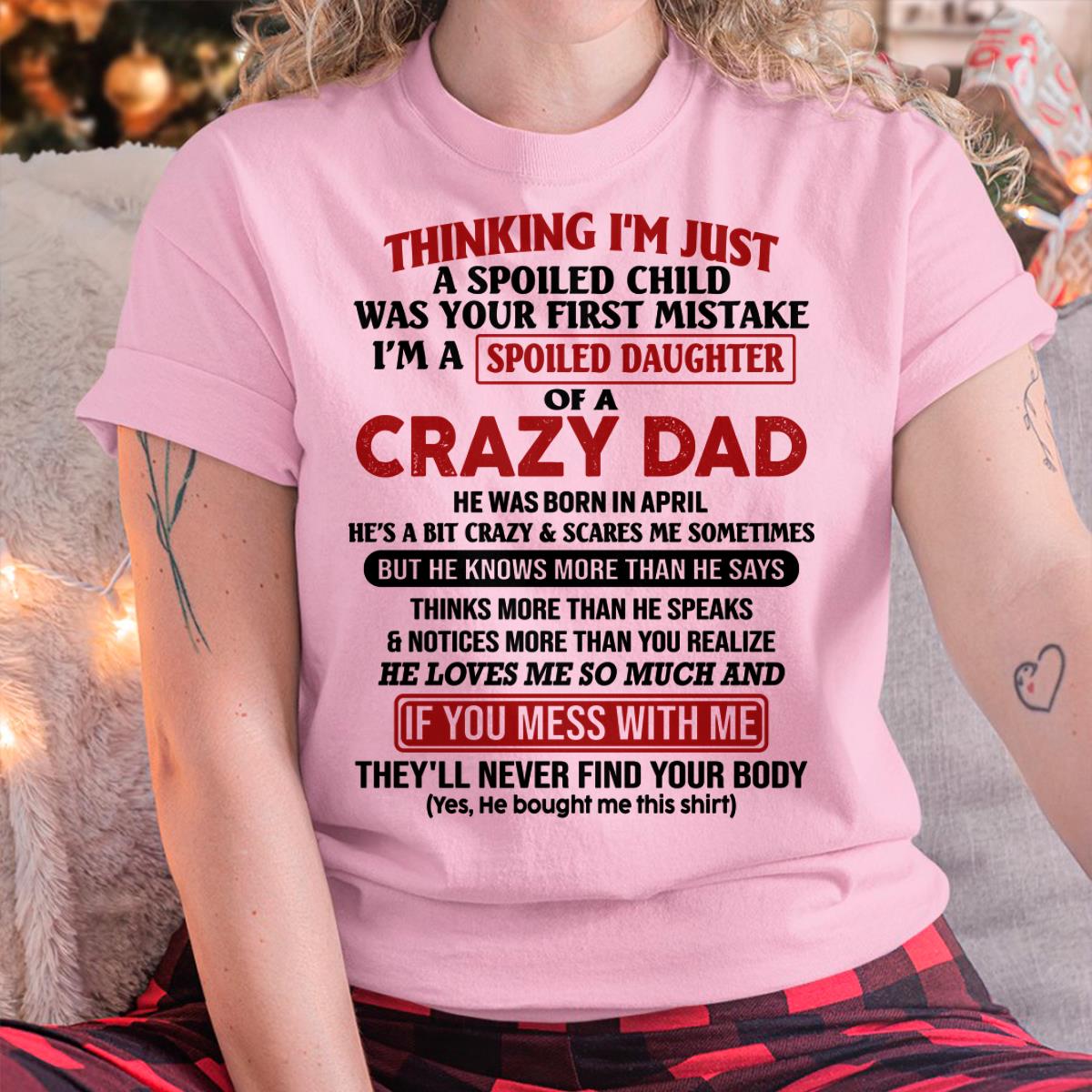 I Am Spoiled Daughter Of A Crazy Dad - Gift for Daughter From Dad - ntnt04 (SKU-TDD-SPOILED-04)