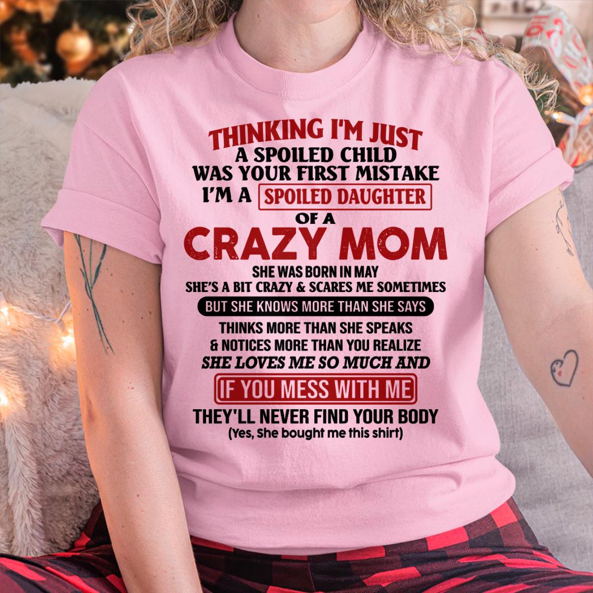 May - I Am Spoiled Daughter Of A Crazy Mom - Gift for Daughter From Mom - ntnt05 (SKU-TMD-SPOILED-05)