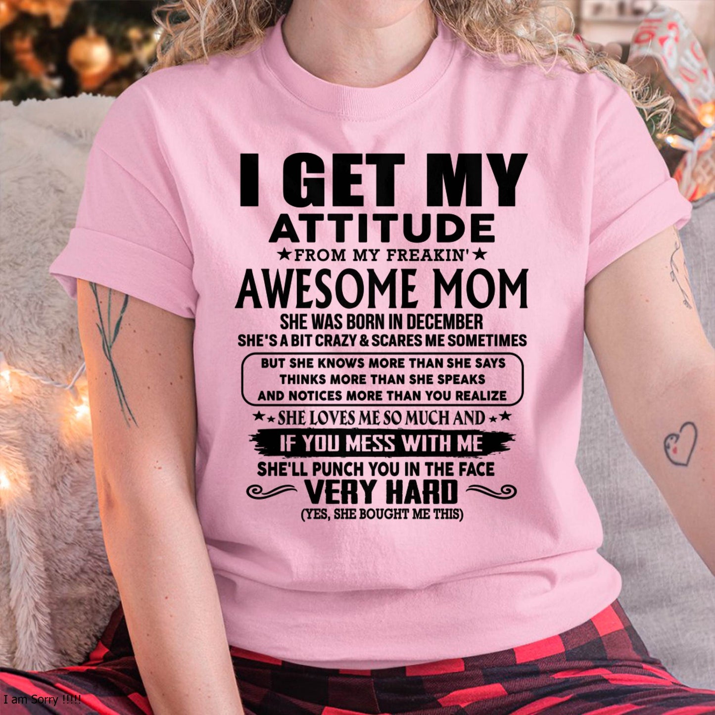 December Mom - I GET MY ATTITUDE FROM MY FREAKIN' AWESOME MOM - Gift for Son and Daughter From Mom - ntnt12 (SKU-TMD-CU-12)