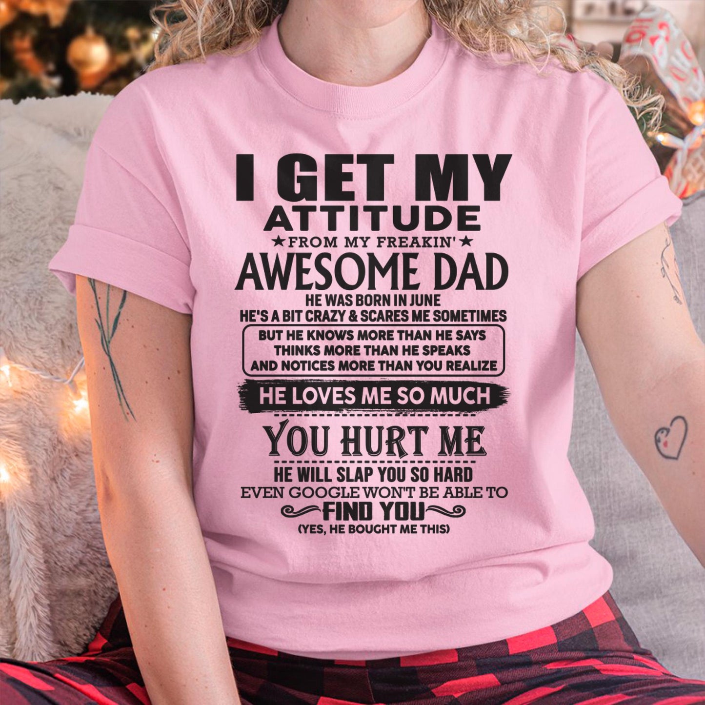 June - I GET MY ATTITUDE FROM MY FREAKIN' AWESOME DAD - Gift for Son and Daughter From Dad - ntnt06 (SKU-TDD-06)