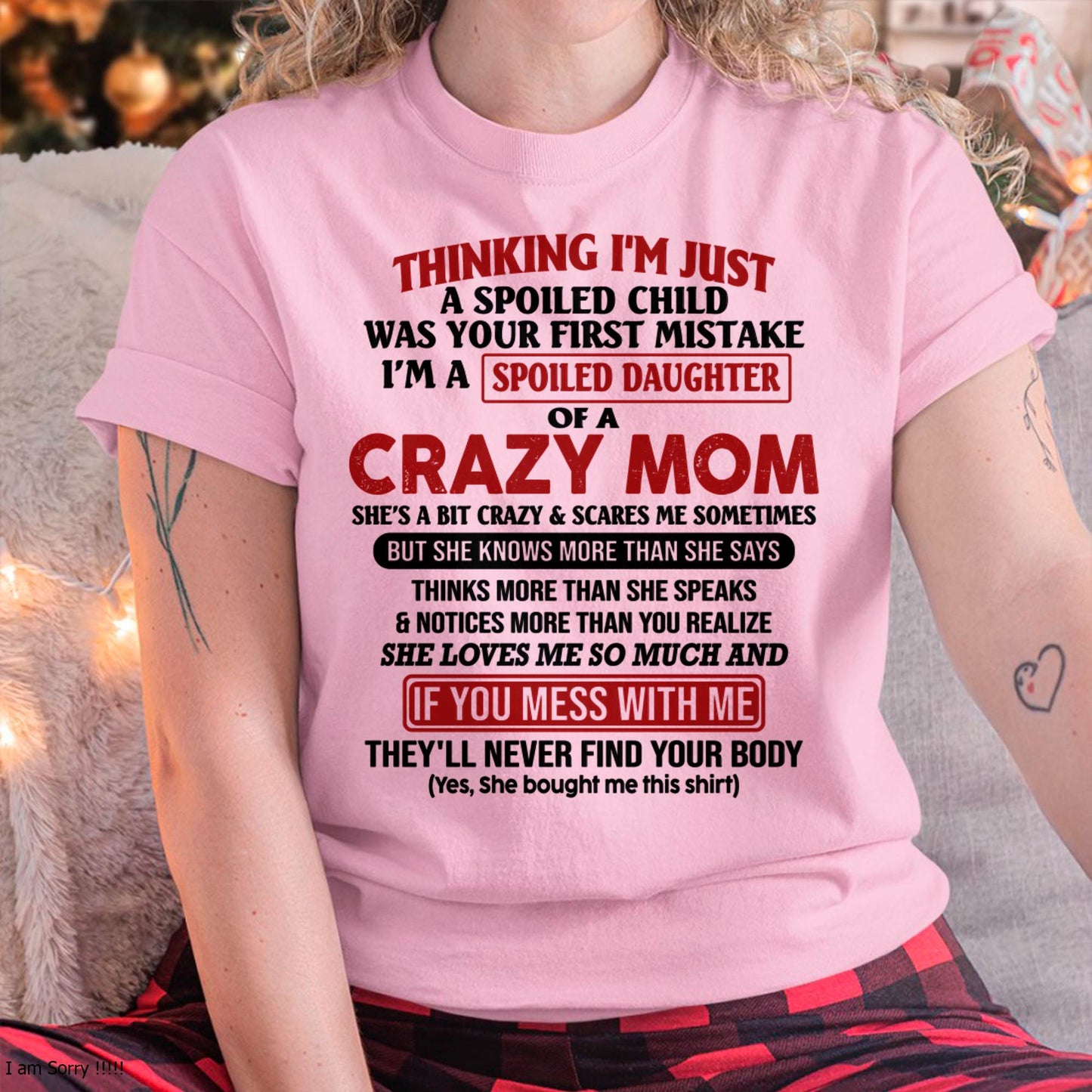 I Am Spoiled Daughter Of A Crazy Mom - Gift for Daughter From Mom - ntnt00 (SKU-TMD-SPOILED-00)