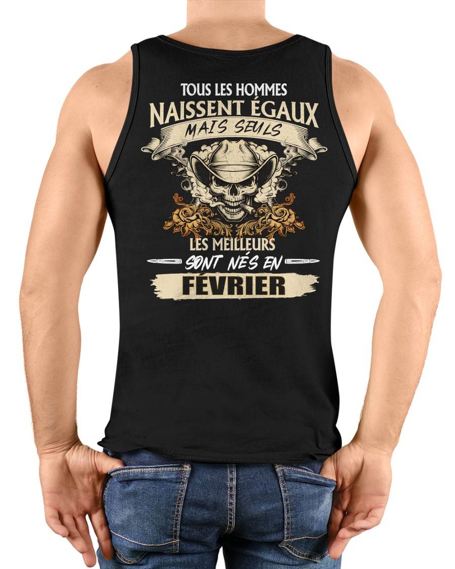 Tous les Hommes Naissent Égaux – Les Meilleurs Sont Nés en Février - T-Shirt Homme Caractère Fort - ntnt02 (SKU26T-01172-02)