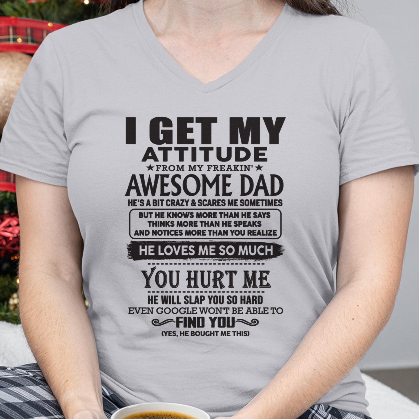 I GET MY ATTITUDE FROM MY FREAKIN' AWESOME DAD - Gift for Son and Daughter From Dad - ntnt00 (SKU-TDD-00)