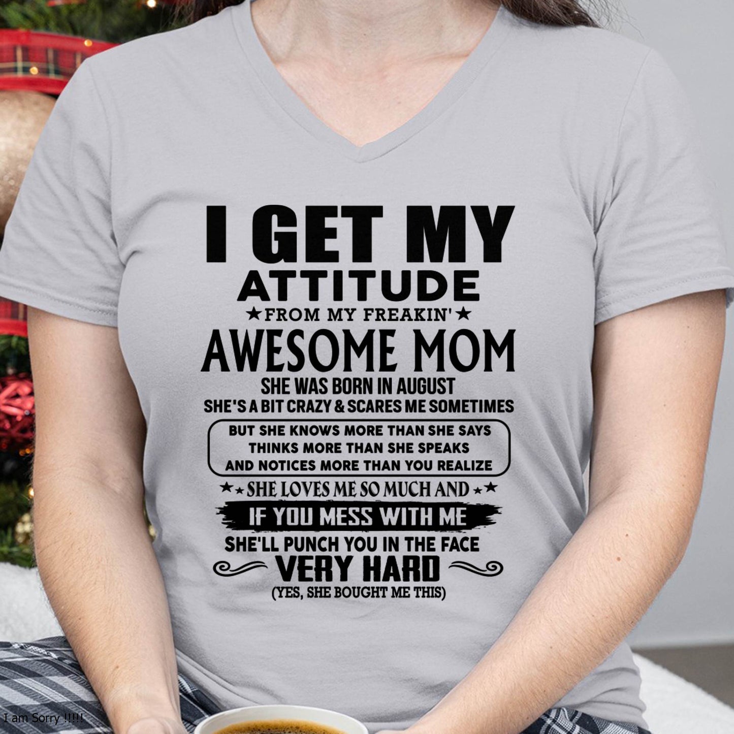 August Mom - I GET MY ATTITUDE FROM MY FREAKIN' AWESOME MOM - Gift for Son and Daughter From Mom - ntnt08 (SKU-TMD-CU-08)