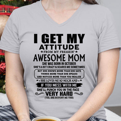 October Mom - I GET MY ATTITUDE FROM MY FREAKIN' AWESOME MOM - Gift for Son and Daughter From Mom - ntnt10 (SKU-TMD-CU-10)