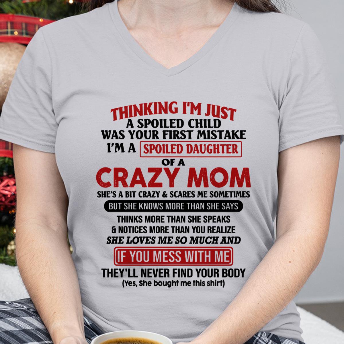 I Am Spoiled Daughter Of A Crazy Mom - Gift for Daughter From Mom - ntnt00 (SKU-TMD-SPOILED-00)
