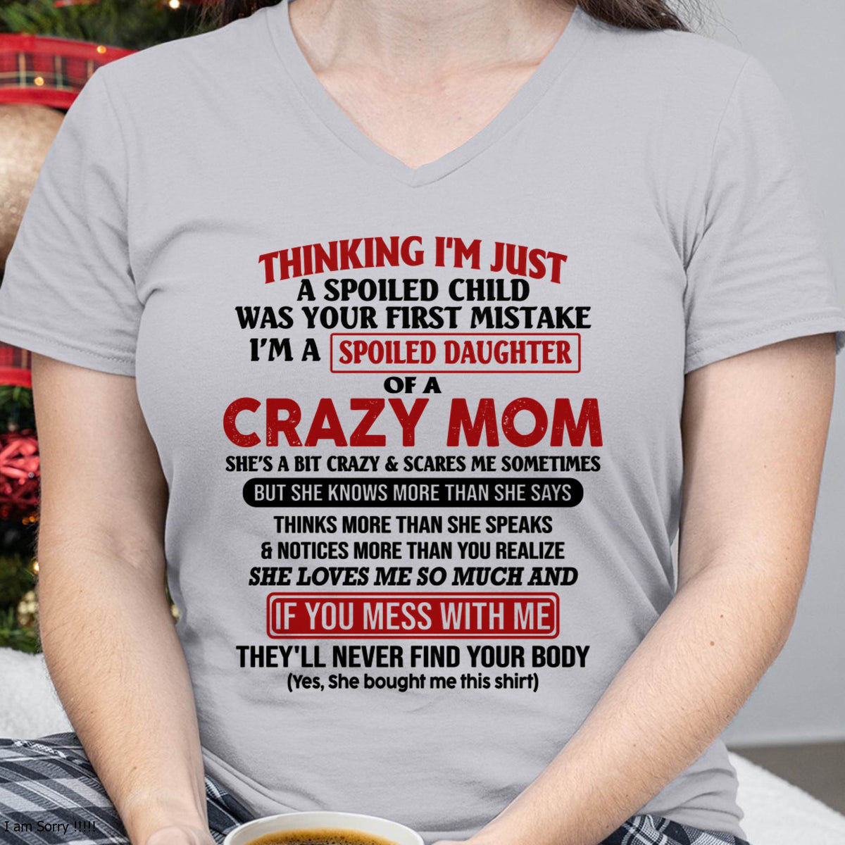 I Am Spoiled Daughter Of A Crazy Mom - Gift for Daughter From Mom - ntnt00 (SKU-TMD-SPOILED-00)