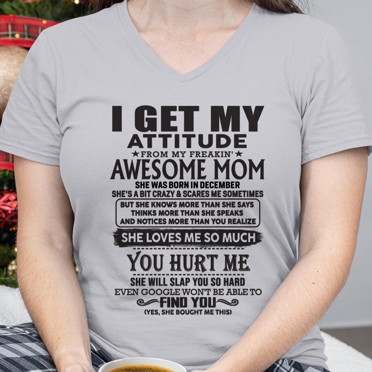 December - Thanks Mom - I GET MY ATTITUDE FROM MY FREAKIN' AWESOME MOM - Gift for Son and Daughter From Mom - ntnt12 December (SKU-TMD-12)